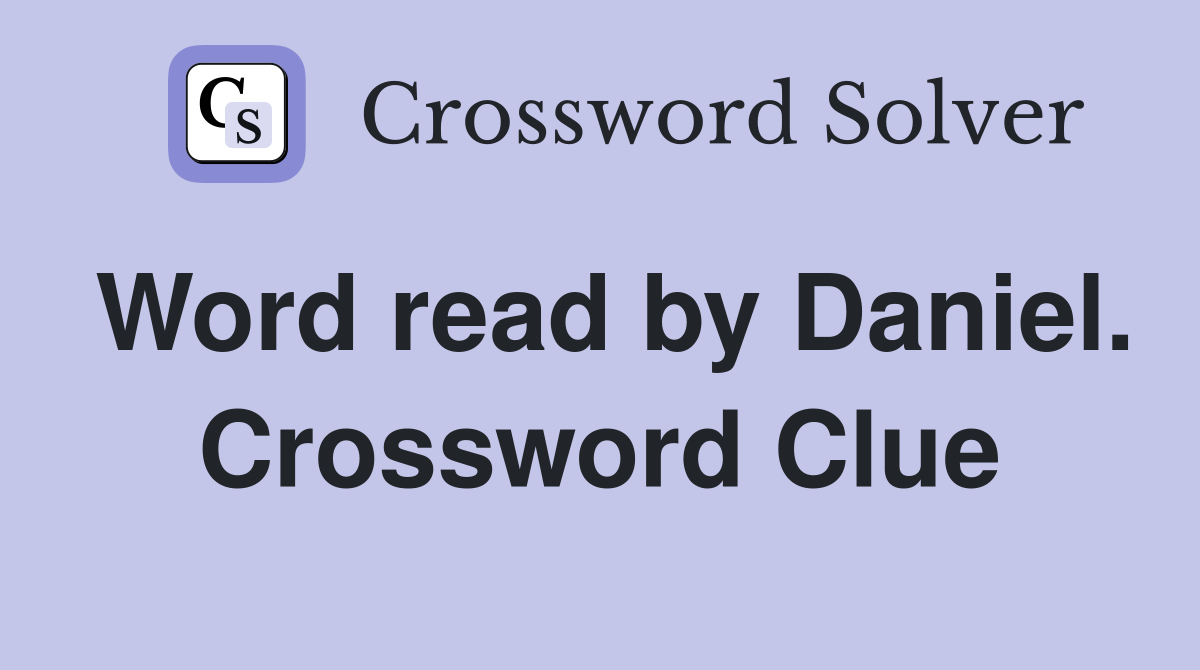 Word read by Daniel. Crossword Clue
