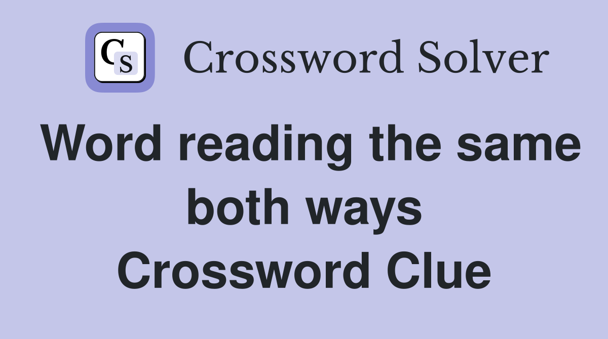 Word reading the same both ways Crossword Clue