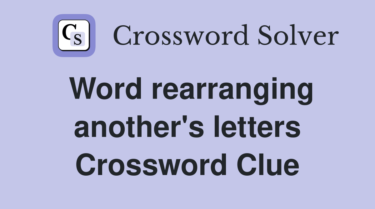 Word rearranging another's letters Crossword Clue