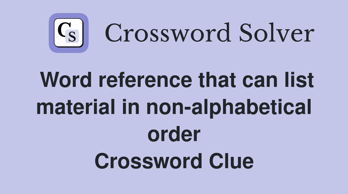 Word reference that can list material in non-alphabetical order Crossword Clue