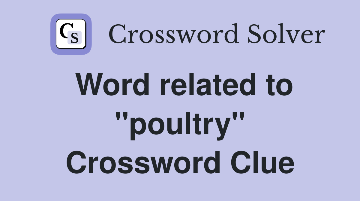 Word related to ''poultry'' Crossword Clue