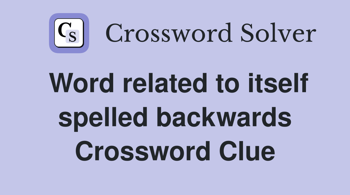 Word related to itself spelled backwards Crossword Clue