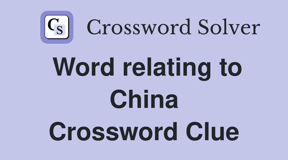Word relating to China Crossword Clue