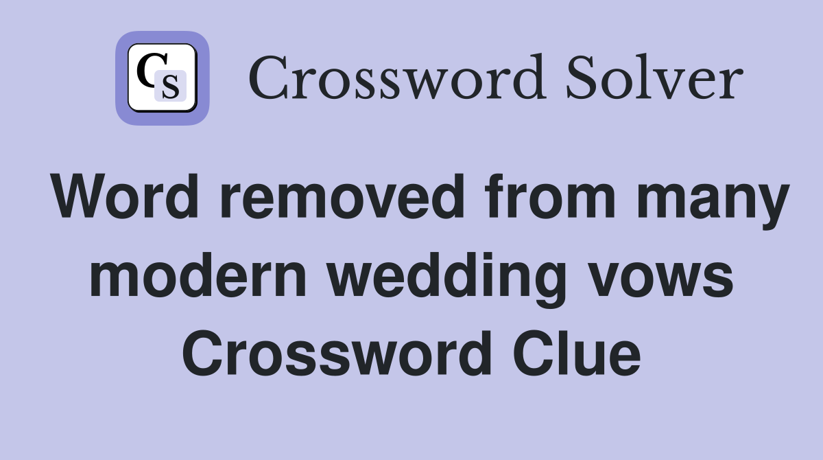 Word removed from many modern wedding vows Crossword Clue
