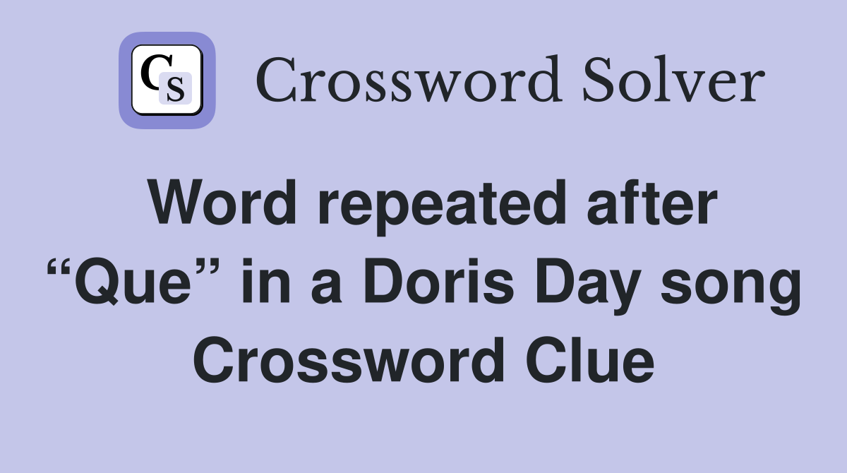 Word repeated after “Que” in a Doris Day song Crossword Clue