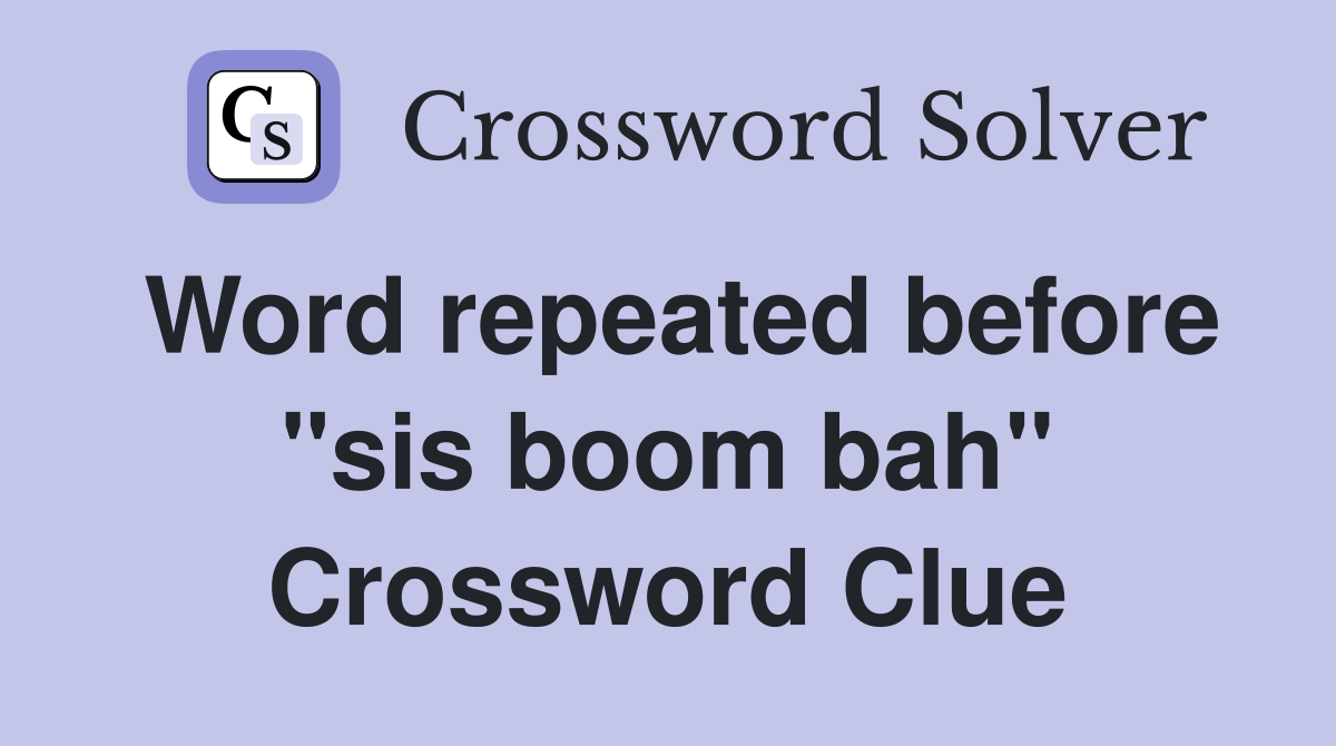 Word repeated before "sis boom bah" Crossword Clue