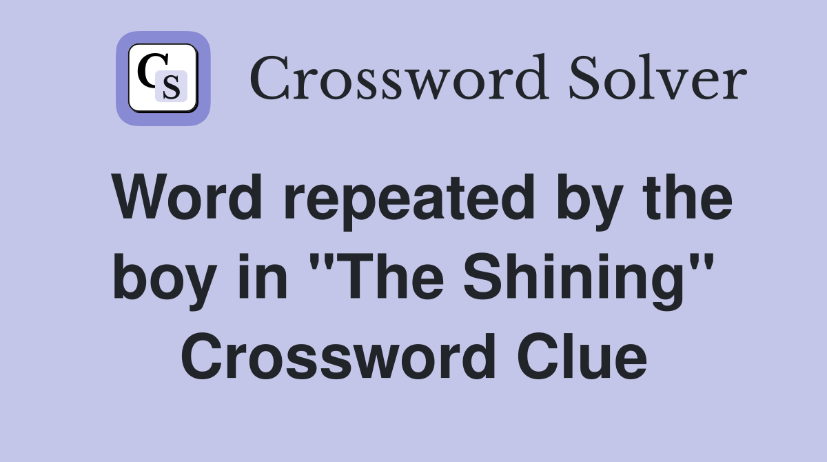 Word repeated by the boy in "The Shining" Crossword Clue