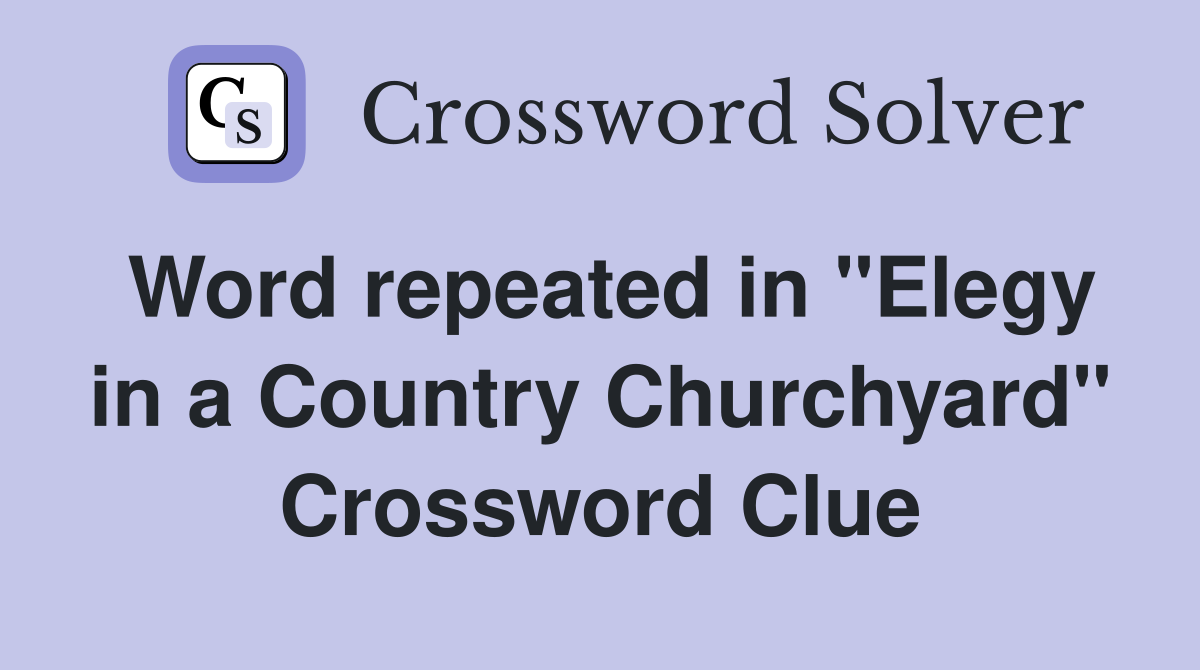 Word repeated in "Elegy in a Country Churchyard" Crossword Clue