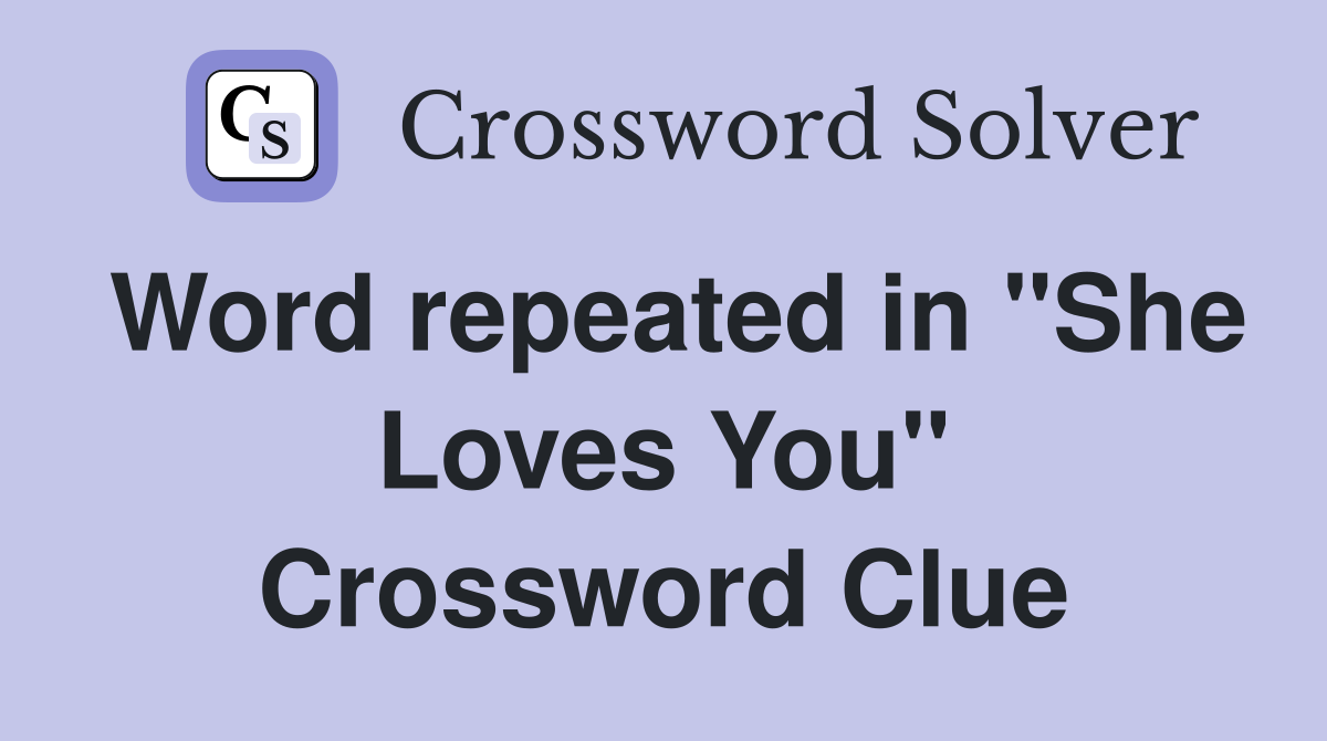 Word repeated in "She Loves You" Crossword Clue