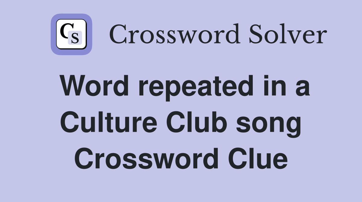 Word repeated in a Culture Club song Crossword Clue