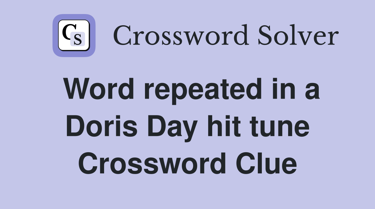 Word repeated in a Doris Day hit tune Crossword Clue