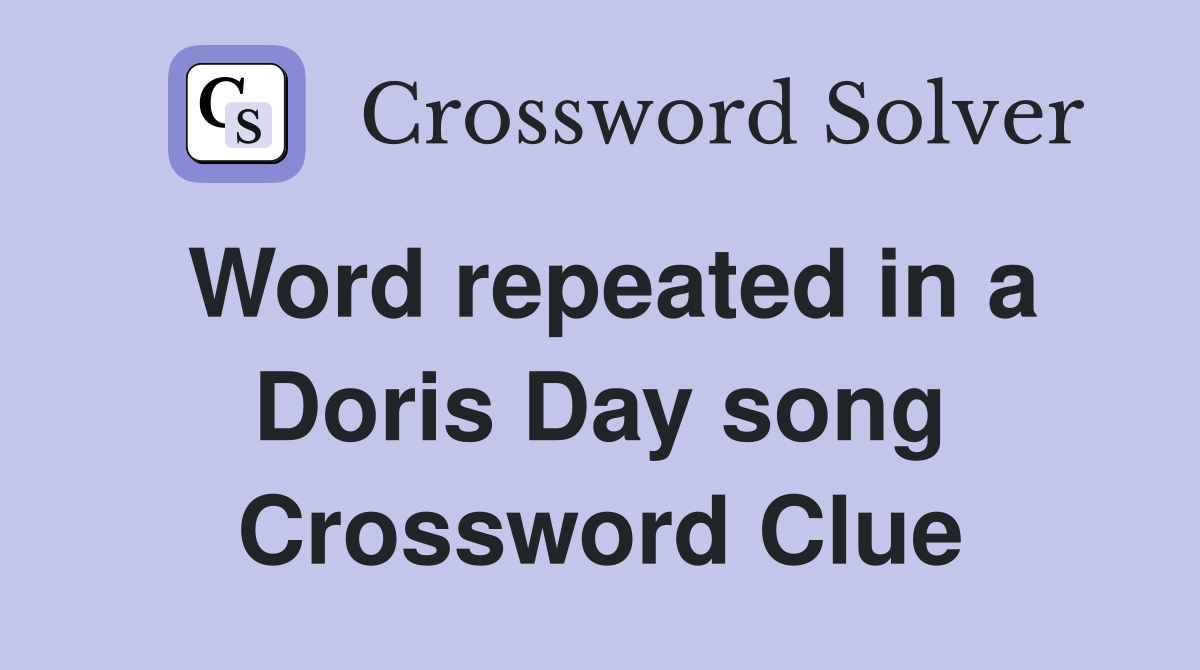 Word repeated in a Doris Day song Crossword Clue
