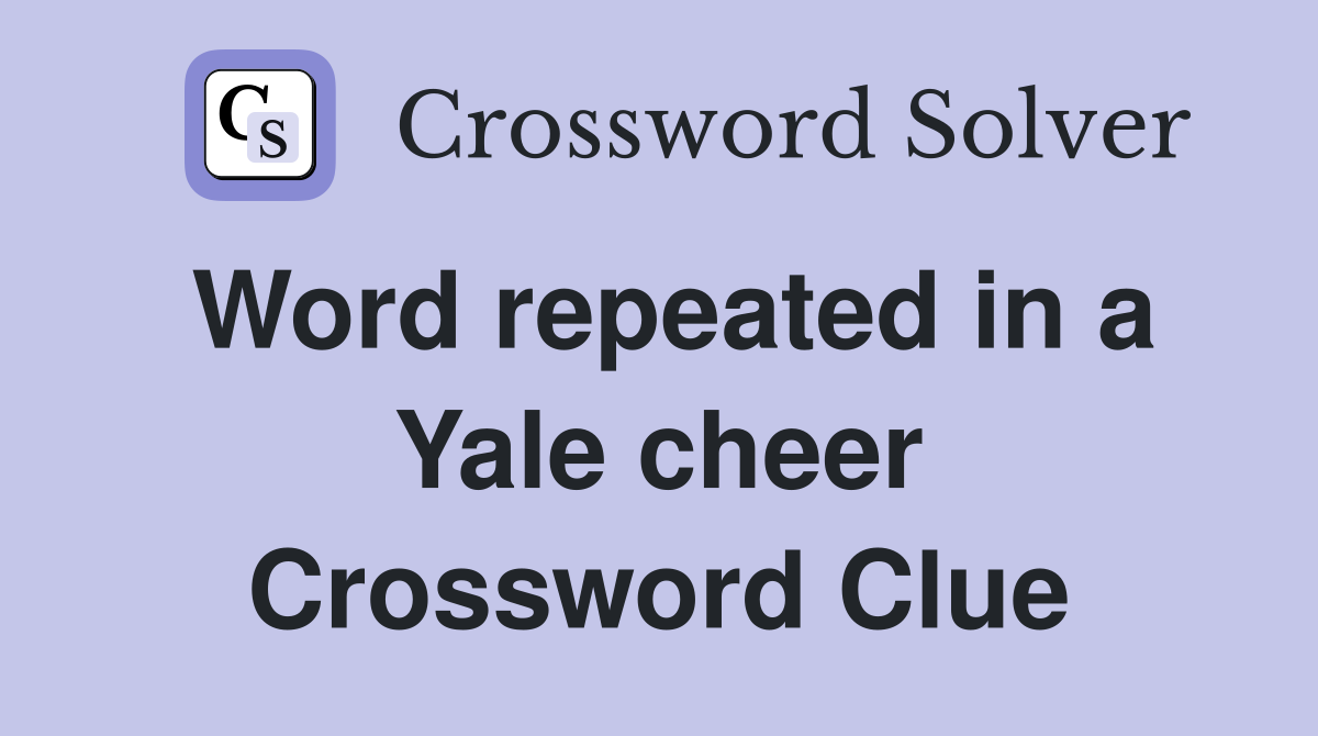 Word repeated in a Yale cheer Crossword Clue