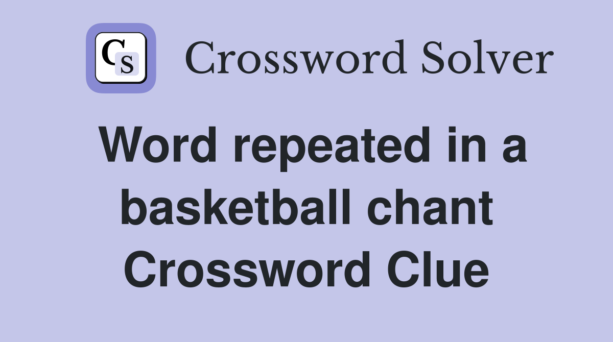 Word repeated in a basketball chant Crossword Clue