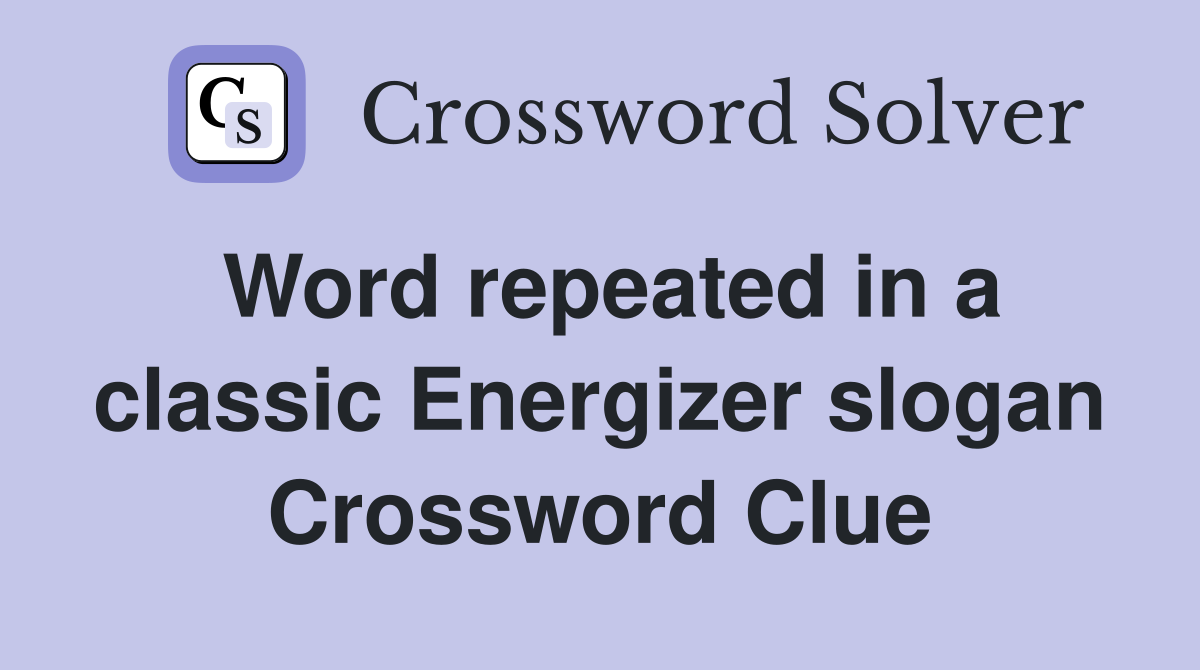 Word repeated in a classic Energizer slogan Crossword Clue