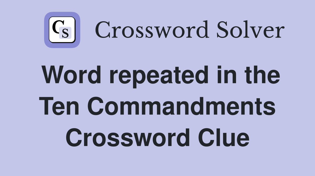 Word repeated in the Ten Commandments Crossword Clue