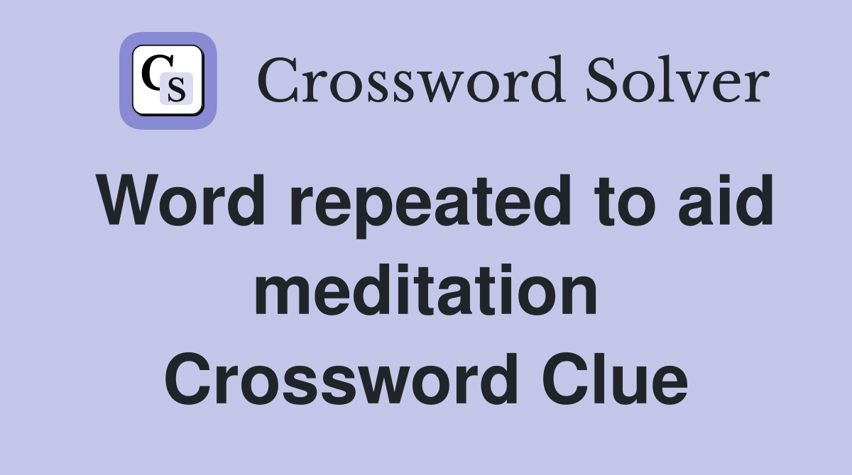 Word repeated to aid meditation Crossword Clue