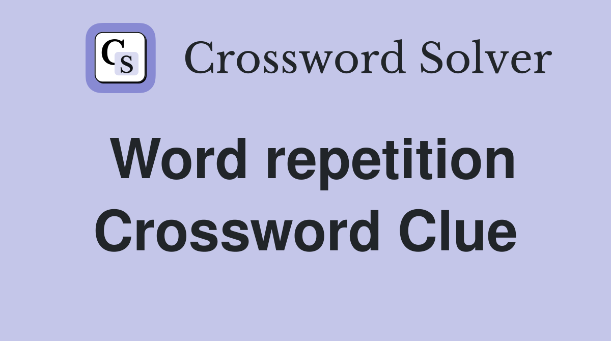 Word repetition Crossword Clue