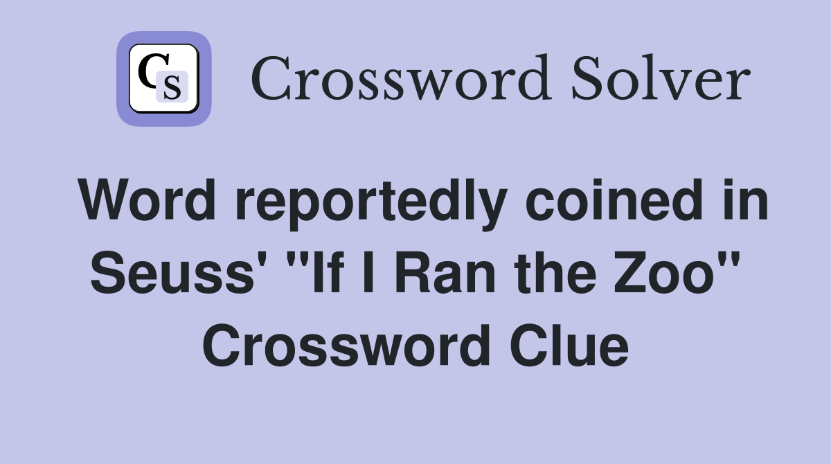 Word reportedly coined in Seuss' "If I Ran the Zoo" Crossword Clue