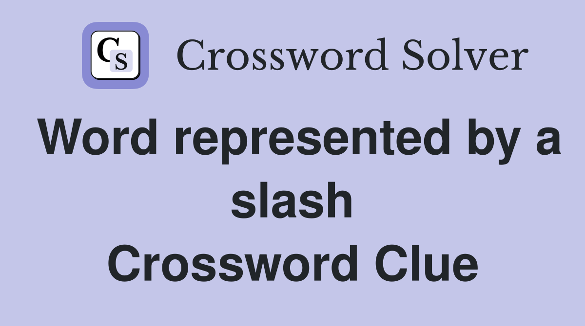 Word represented by a slash Crossword Clue