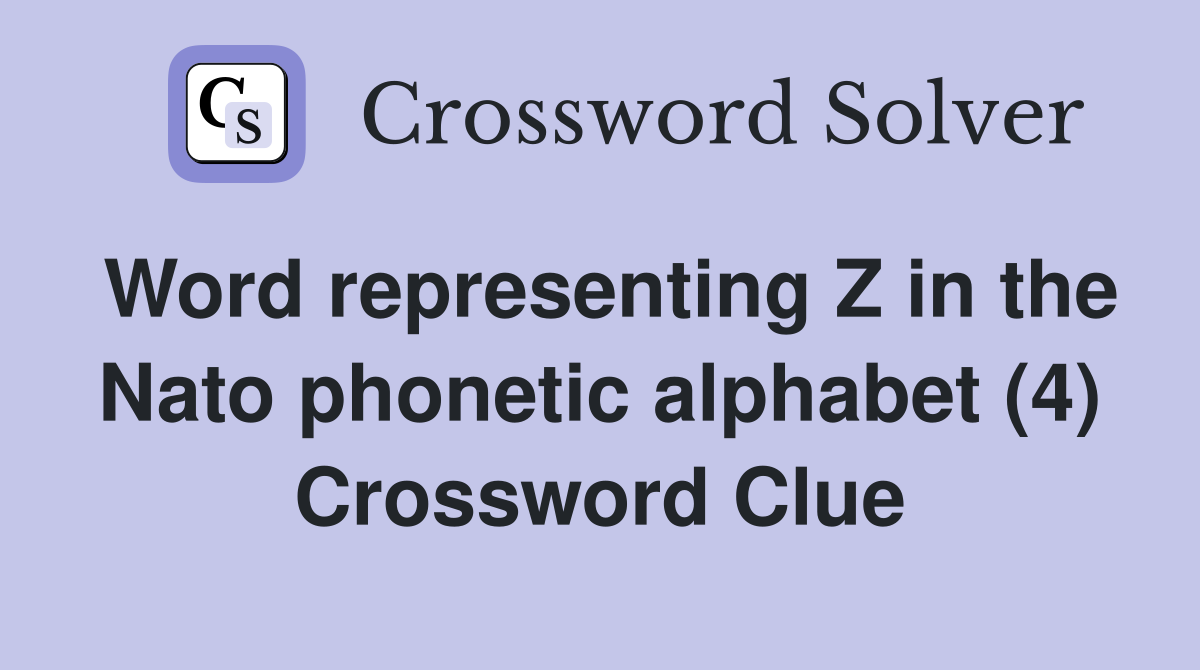 Word representing Z in the Nato phonetic alphabet (4) Crossword Clue
