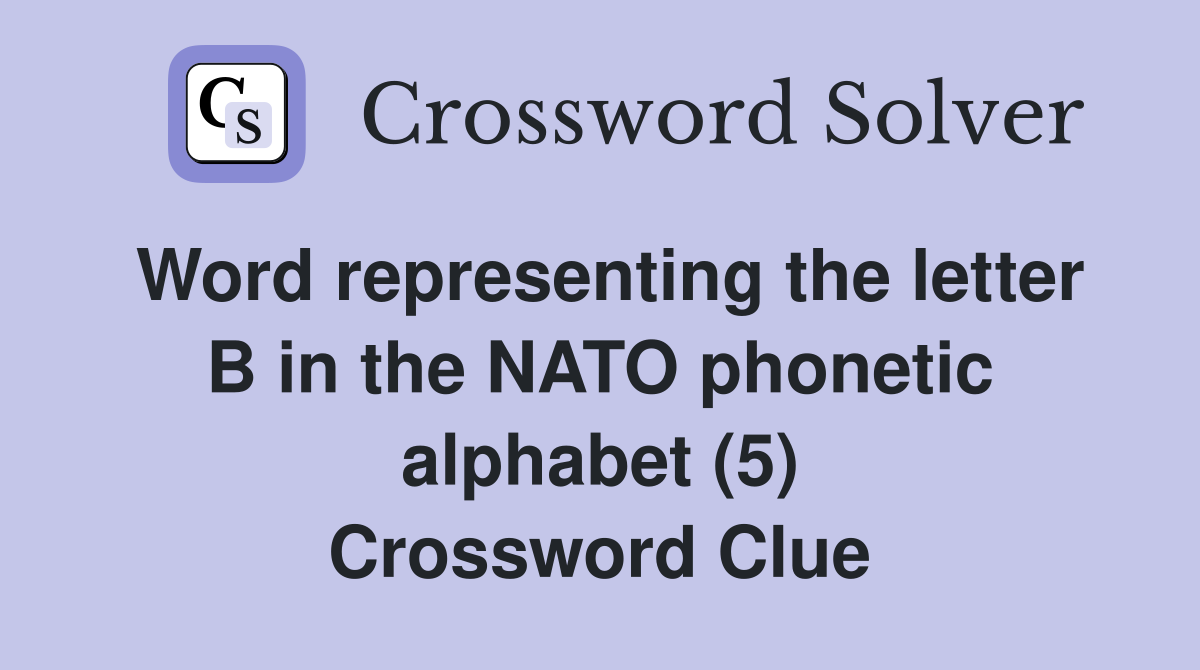 Word representing the letter B in the NATO phonetic alphabet (5) Crossword Clue