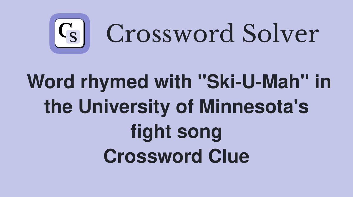 Word rhymed with "Ski-U-Mah" in the University of Minnesota's fight song Crossword Clue