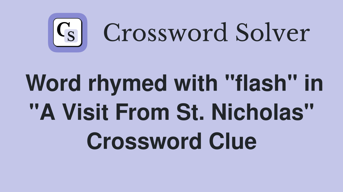 Word rhymed with "flash" in "A Visit From St. Nicholas" Crossword Clue