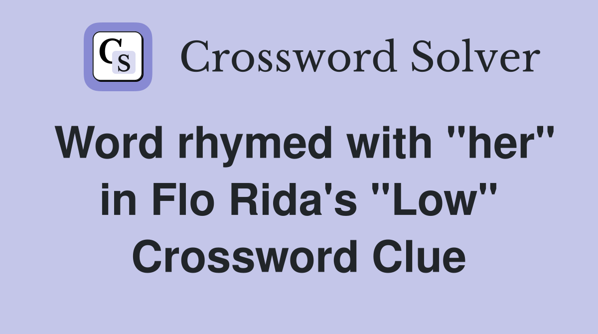 Word rhymed with "her" in Flo Rida's "Low" Crossword Clue