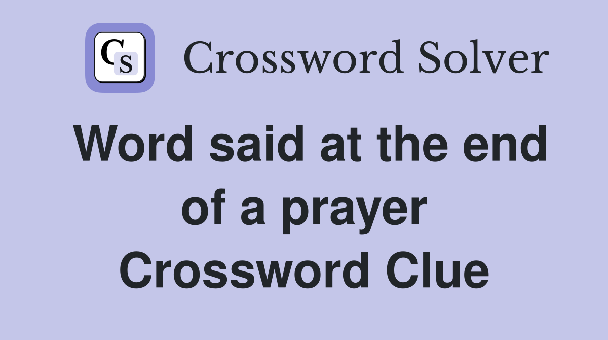 Word said at the end of a prayer Crossword Clue