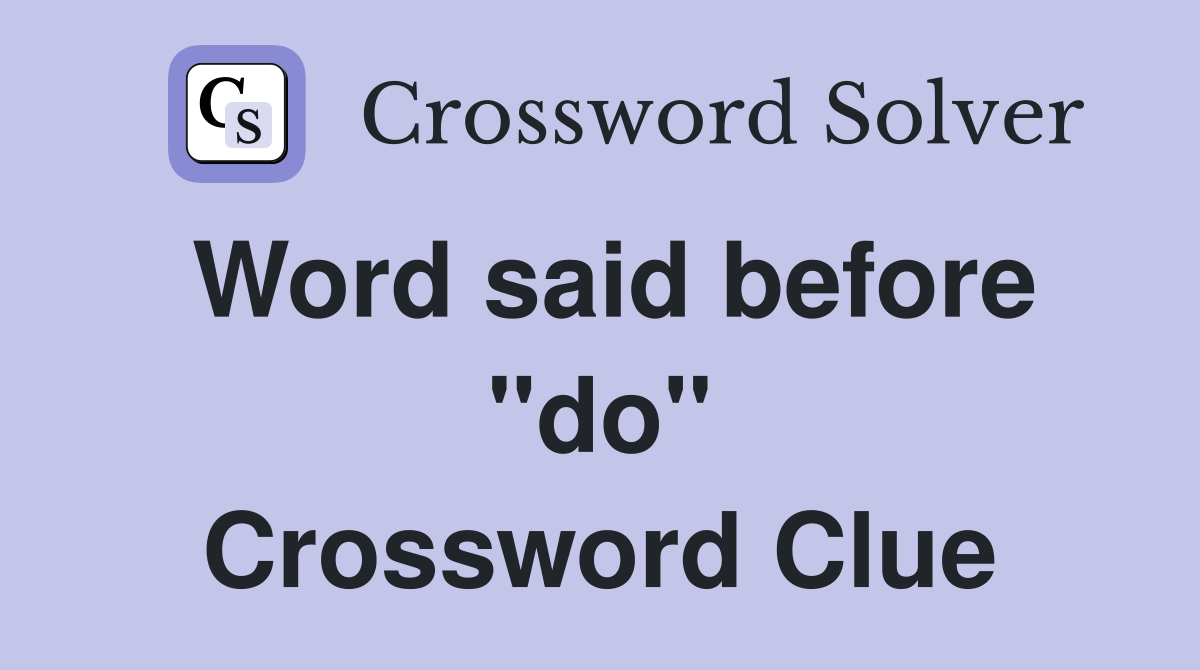 Word said before "do" Crossword Clue