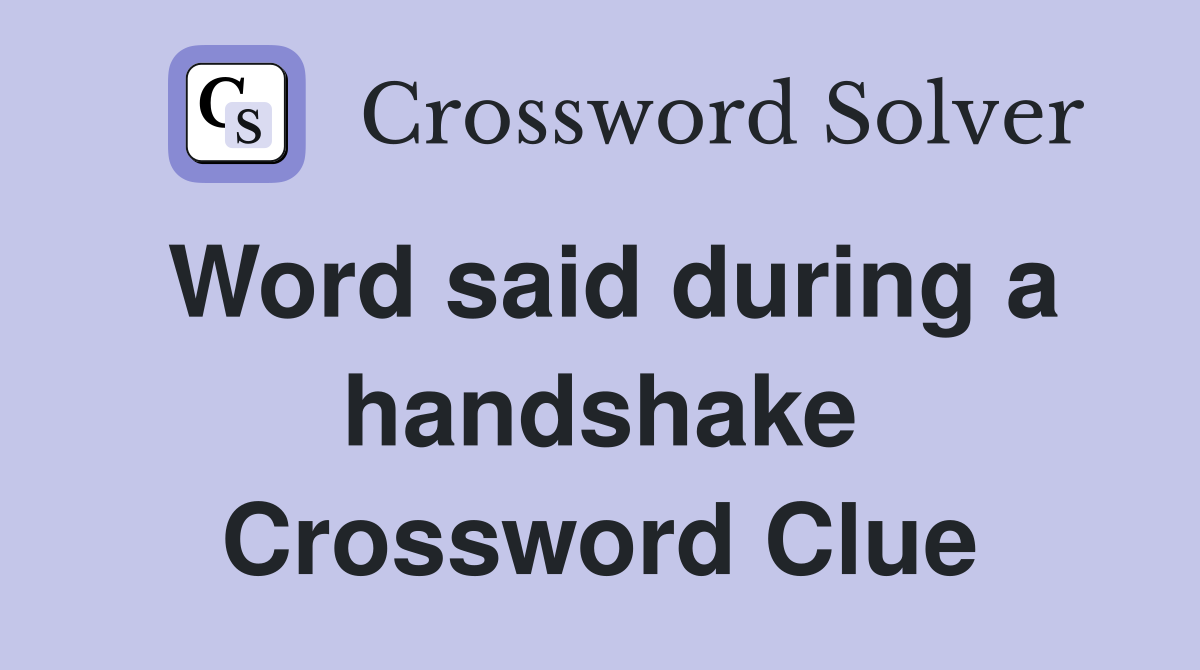 Word said during a handshake Crossword Clue