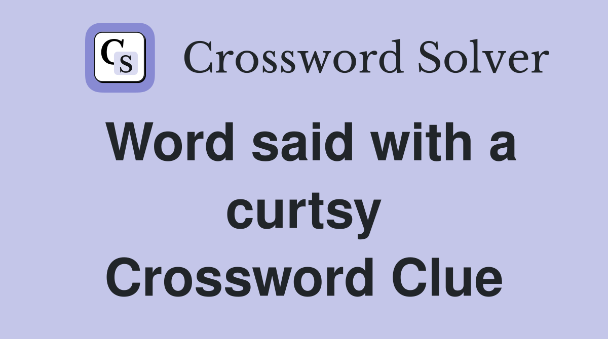 Word said with a curtsy Crossword Clue
