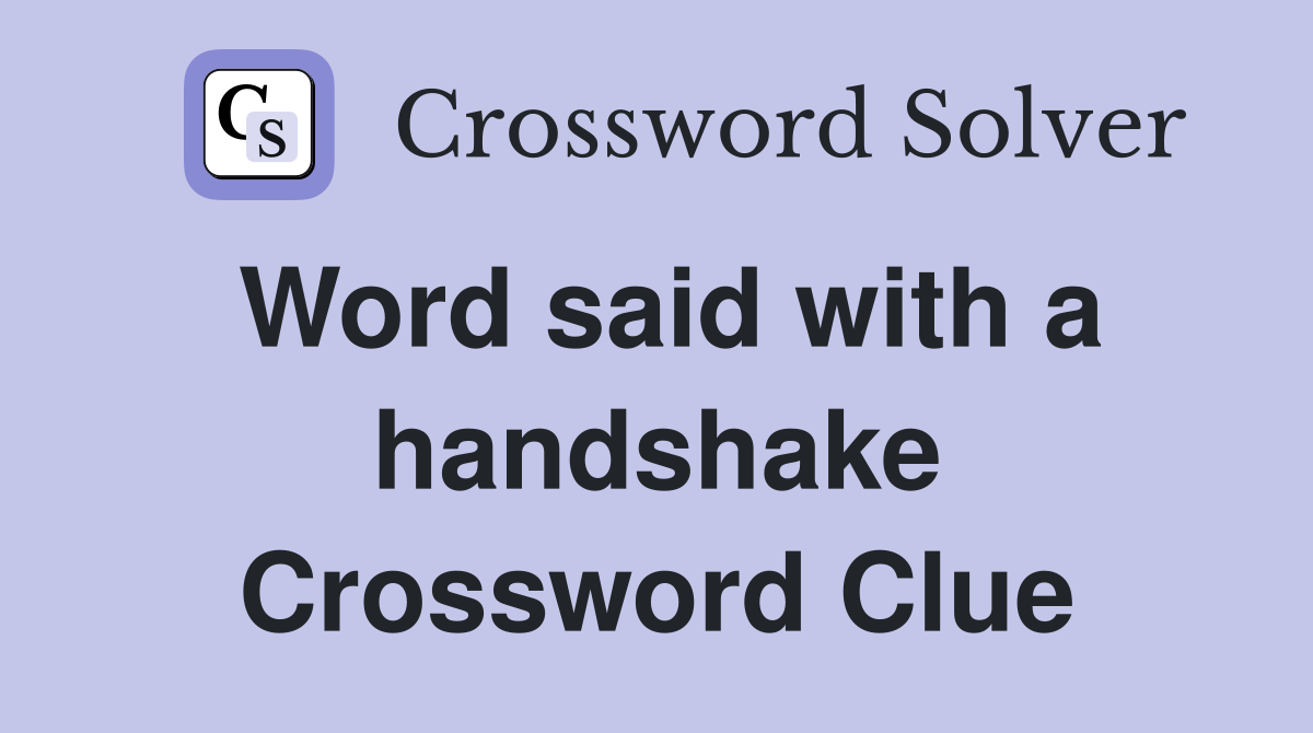 Word said with a handshake Crossword Clue