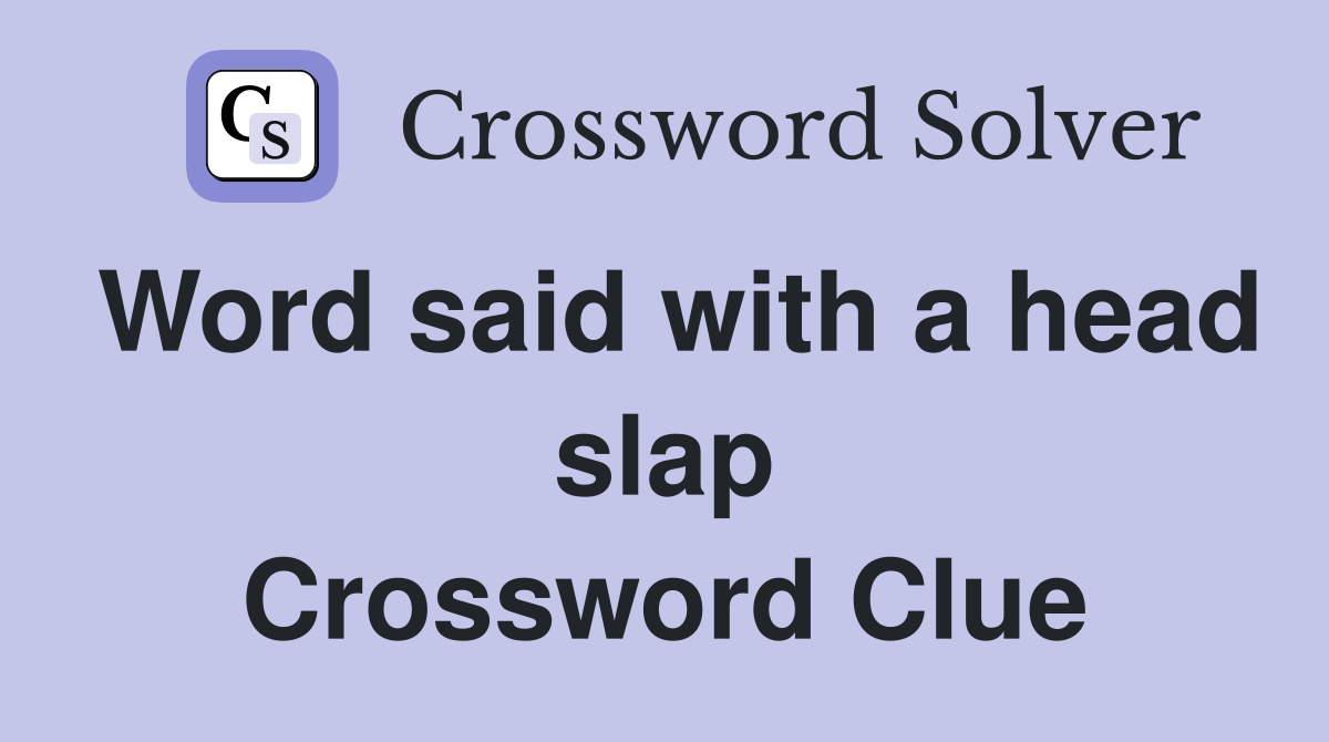 Word said with a head slap Crossword Clue
