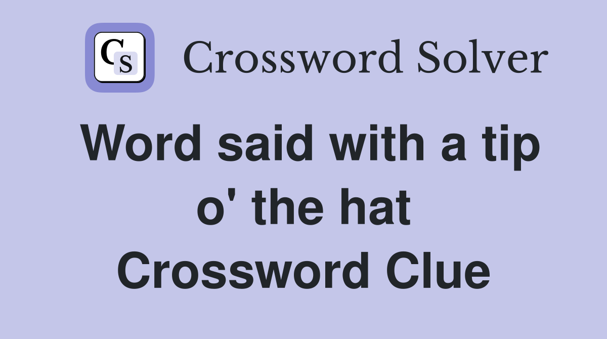 Word said with a tip o' the hat Crossword Clue