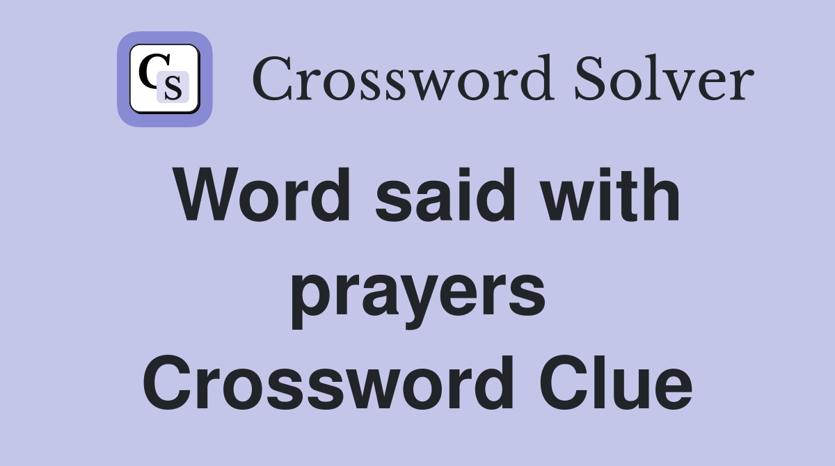 Word said with prayers Crossword Clue