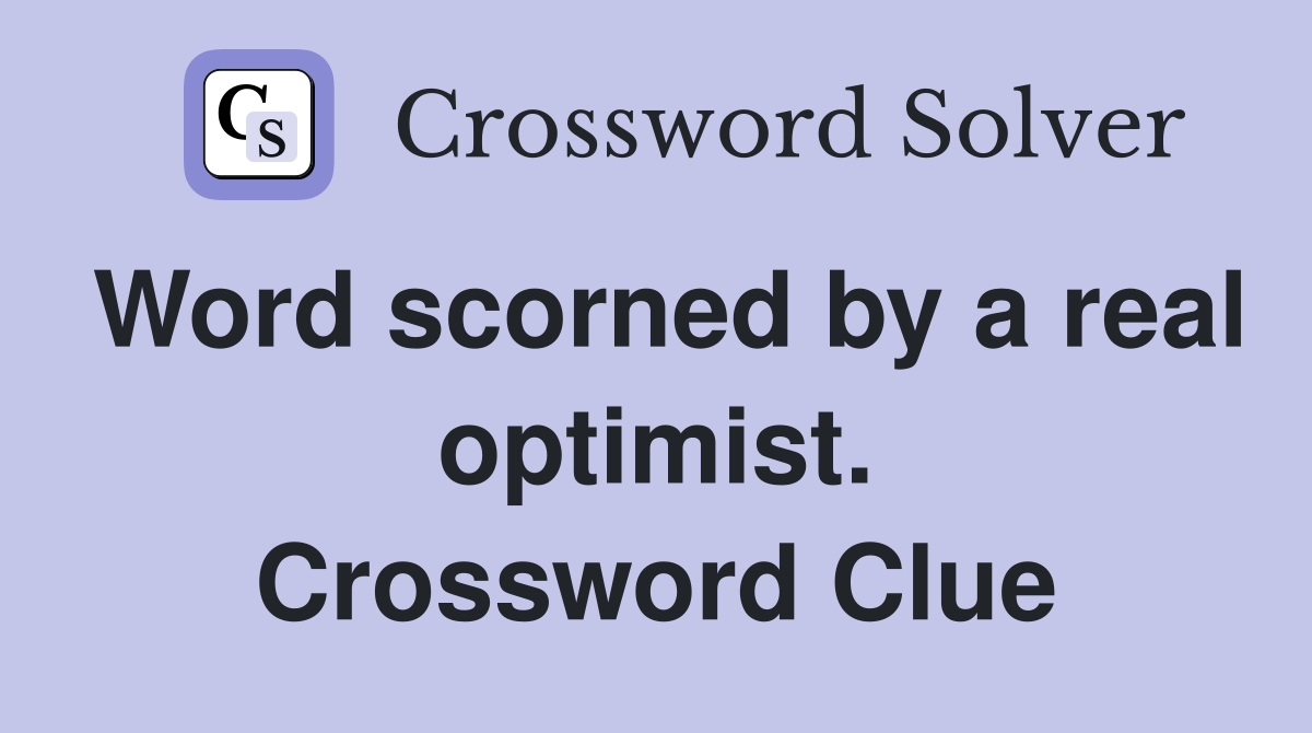 Word scorned by a real optimist. Crossword Clue