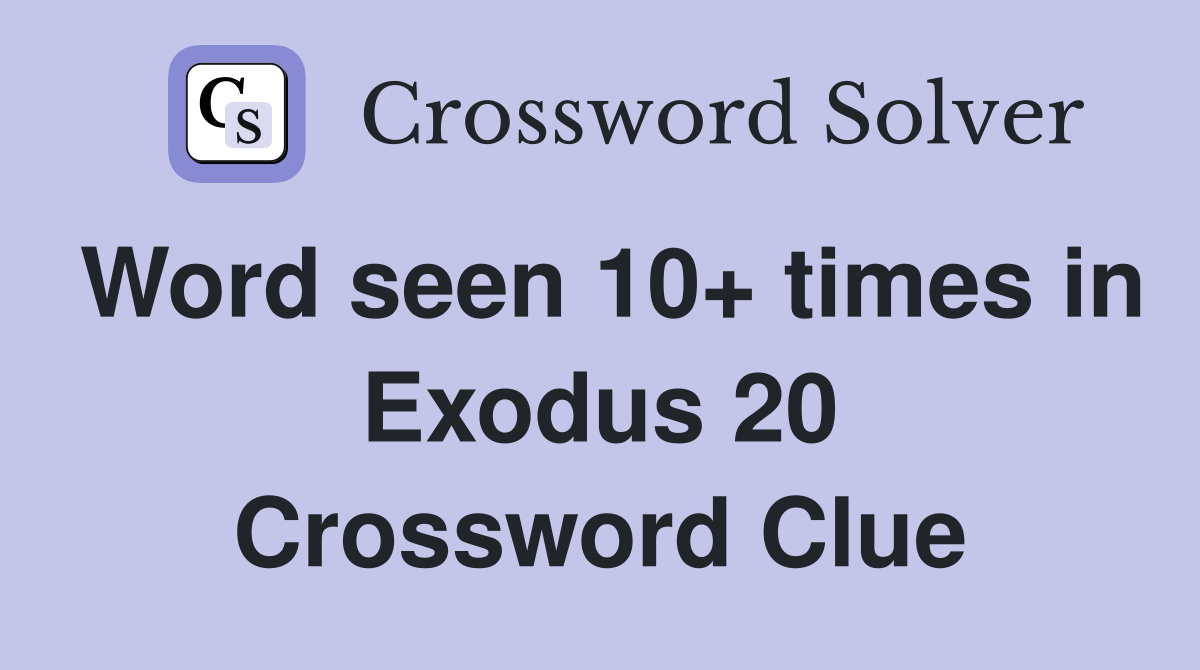 Word seen 10+ times in Exodus 20 Crossword Clue