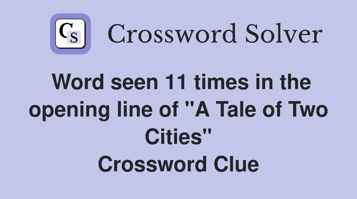 Word seen 11 times in the opening line of "A Tale of Two Cities" Crossword Clue