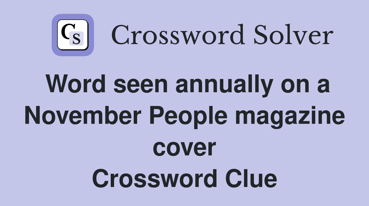 Word seen annually on a November People magazine cover Crossword Clue