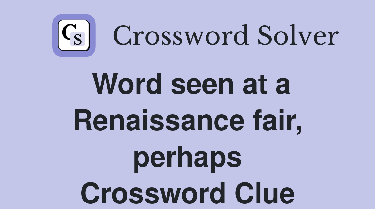 Word seen at a Renaissance fair, perhaps Crossword Clue
