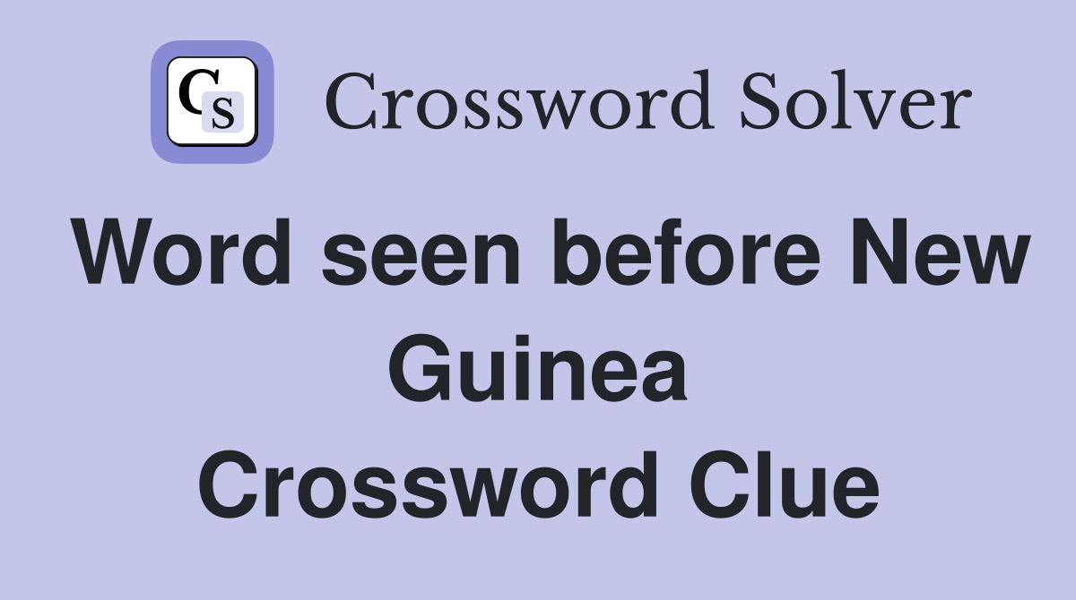 Word seen before New Guinea Crossword Clue