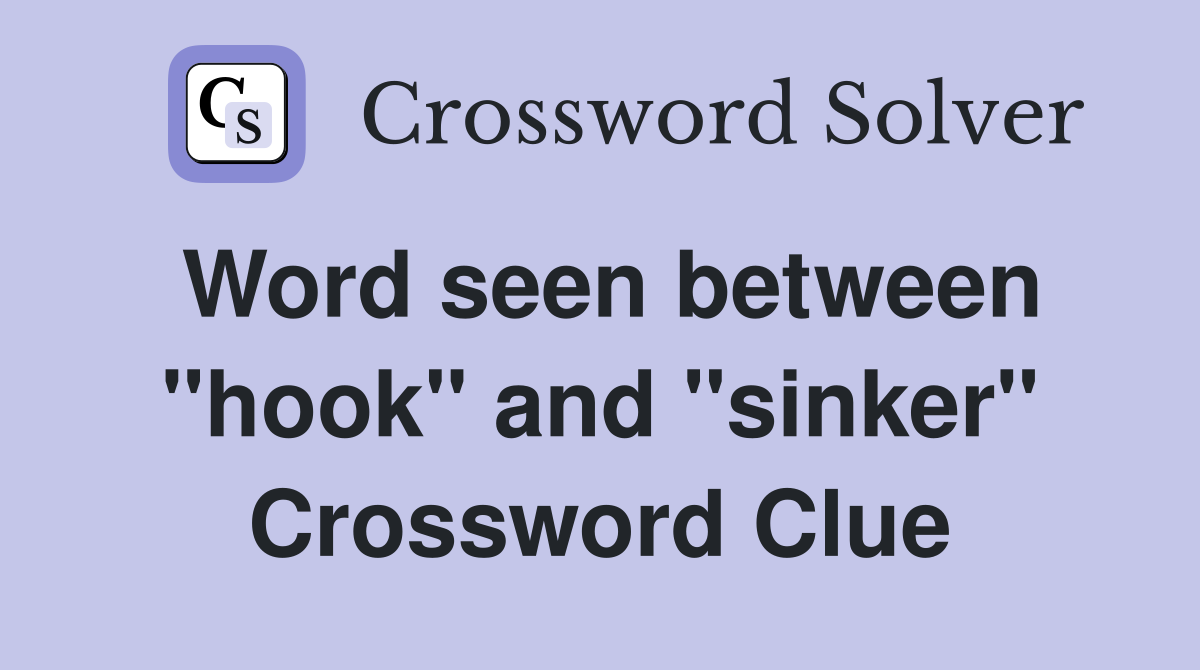 Word seen between "hook" and "sinker" Crossword Clue