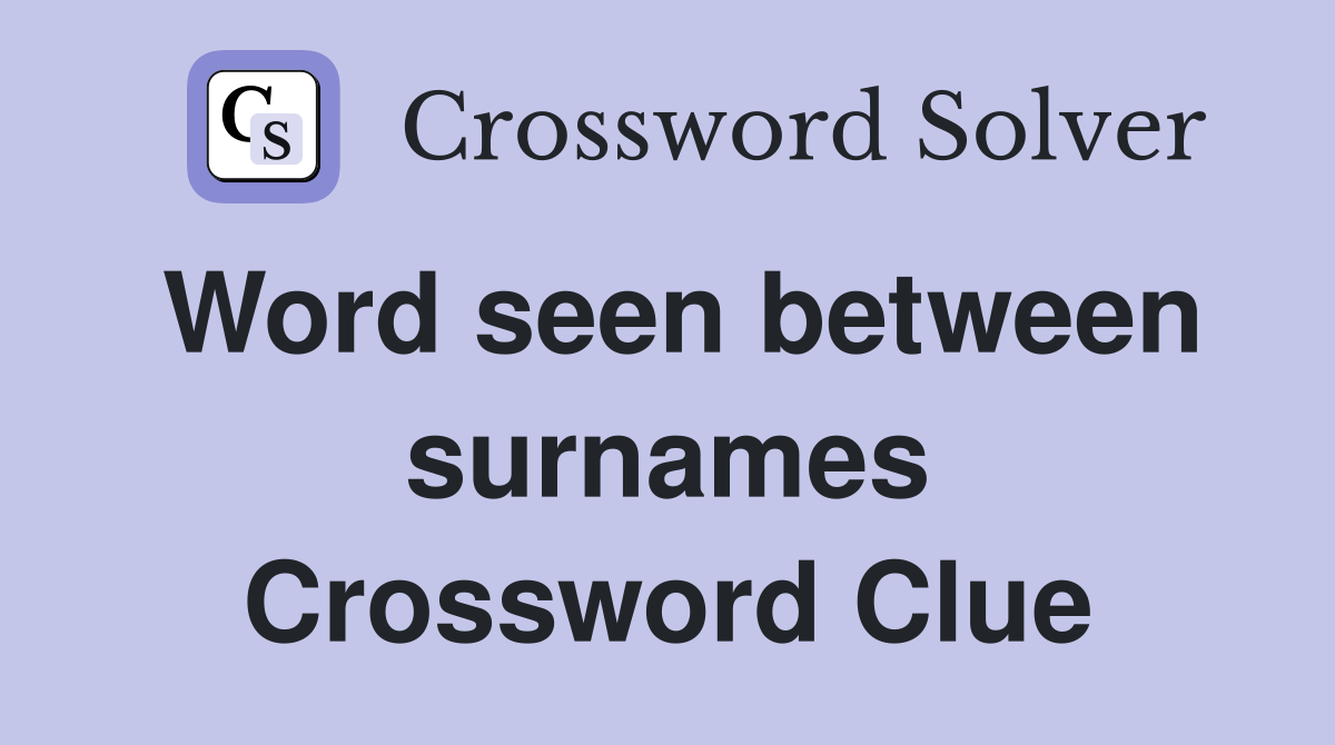 Word seen between surnames Crossword Clue