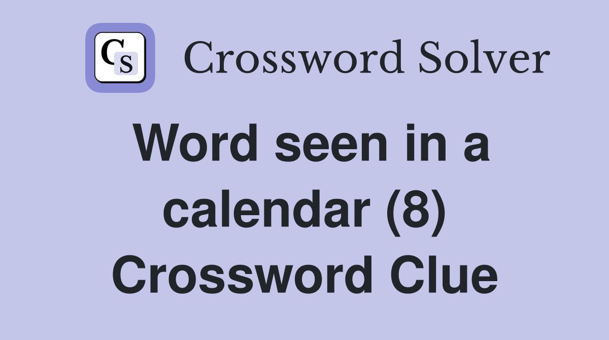 Word seen in a calendar (8) Crossword Clue