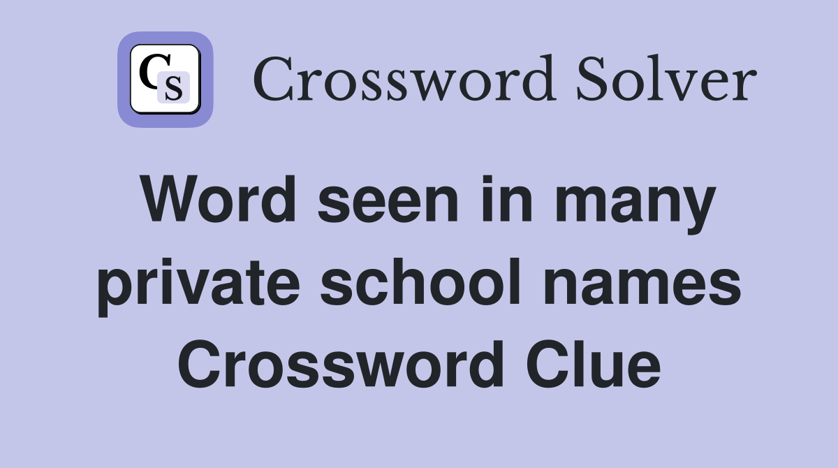 Word seen in many private school names Crossword Clue