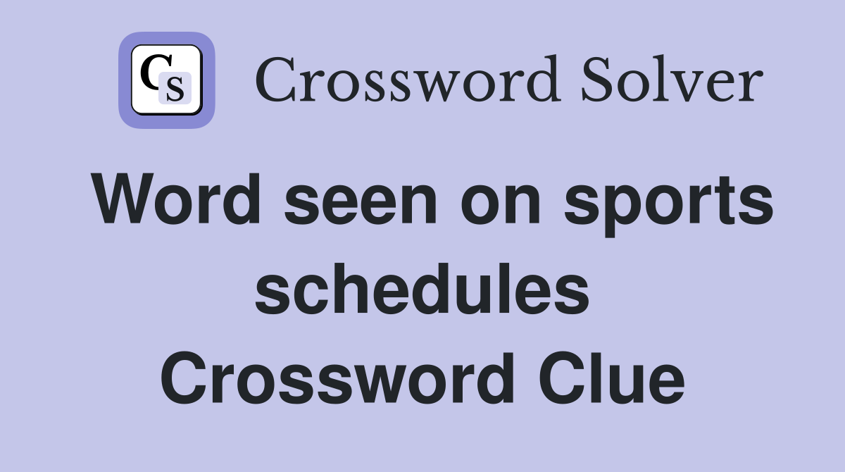 Word seen on sports schedules Crossword Clue