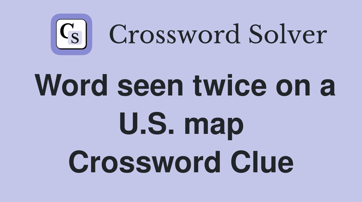 Word seen twice on a U.S. map Crossword Clue