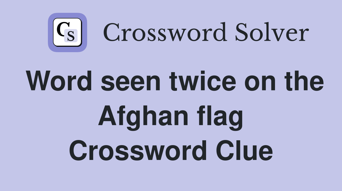 Word seen twice on the Afghan flag Crossword Clue